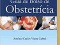 Guia de bolso de obstetrícia  2017 por Antônio Carlos Vieira Cabral (Autor)