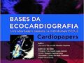BASES DA ECOCARDIOGRAFIA - UMA ABORDAGEM BASEADA NA METODOLOGIA POCUS - CARDIOPAPERS Capa dura – 2023 LANÇAMENTO