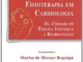 Fisioterapia em Cardiologia - Da Unidade de Terapia Intensiva à Reabilitação