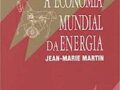 A economia mundial da energia Capa comum –2010 por Jean-Marie Martin (Autor), Élcio Fernandes (Tradutor)
