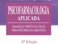 PSICOFARMACOLOGIA APLICADA - MANEJO PRÁTICO DOS TRANSTORNOS MENTAIS - 3ª EDIÇÃO 2024